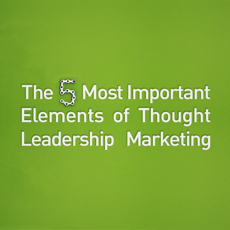 The 5 Most Important Elements of Thought Leadership Marketing